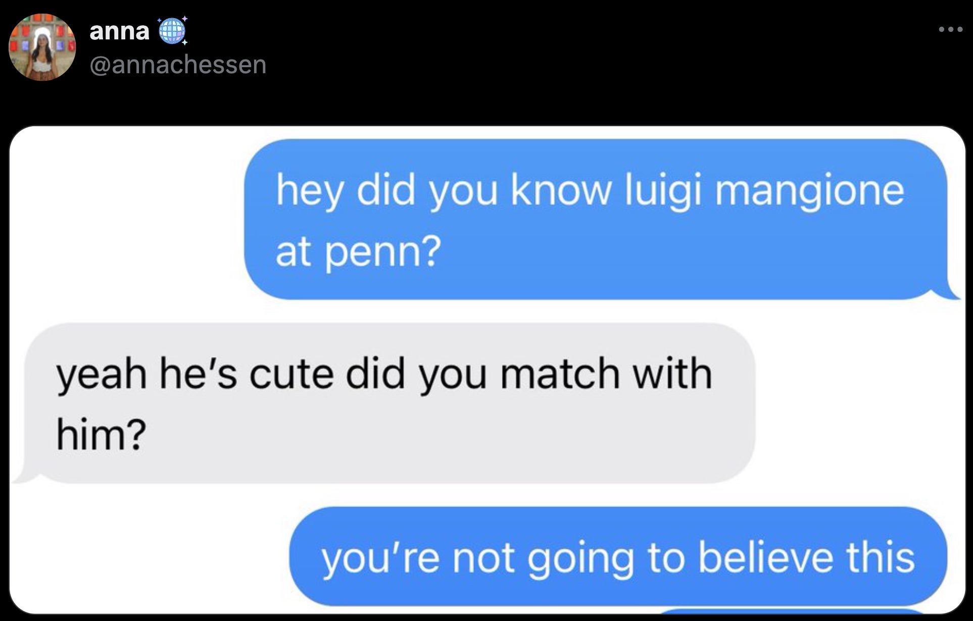 screenshot - anna hey did you know luigi mangione at penn? yeah he's cute did you match with him? you're not going to believe this